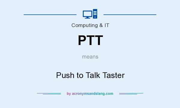 What does PTT mean? It stands for Push to Talk Taster