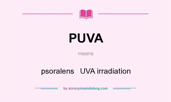 What does PUVA mean? It stands for psoralens   UVA irradiation