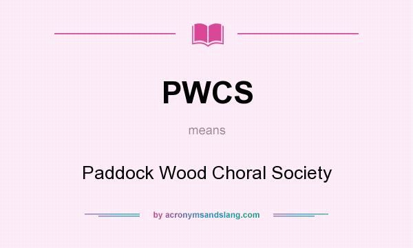 What does PWCS mean? It stands for Paddock Wood Choral Society