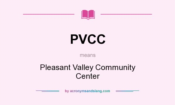 What does PVCC mean? It stands for Pleasant Valley Community Center