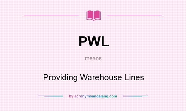 What does PWL mean? It stands for Providing Warehouse Lines