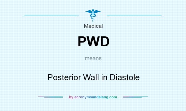 What does PWD mean? It stands for Posterior Wall in Diastole
