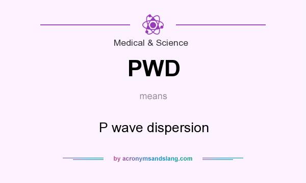 What does PWD mean? It stands for P wave dispersion