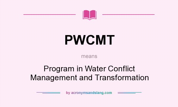 What does PWCMT mean? It stands for Program in Water Conflict Management and Transformation