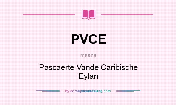 What does PVCE mean? It stands for Pascaerte Vande Caribische Eylan