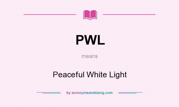 What does PWL mean? It stands for Peaceful White Light