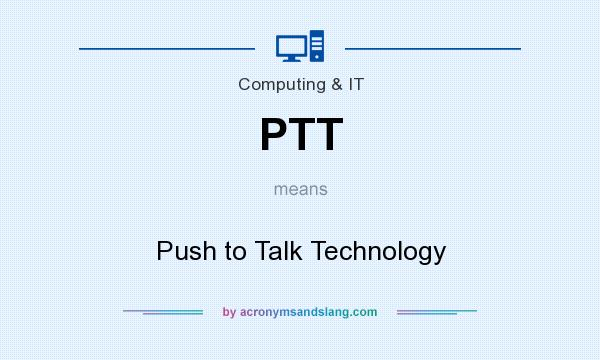What does PTT mean? It stands for Push to Talk Technology