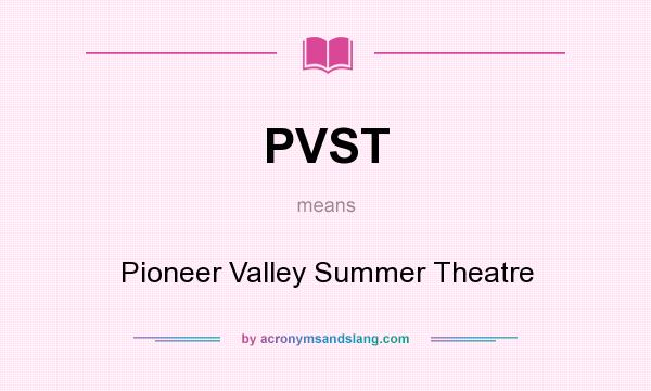 What does PVST mean? It stands for Pioneer Valley Summer Theatre