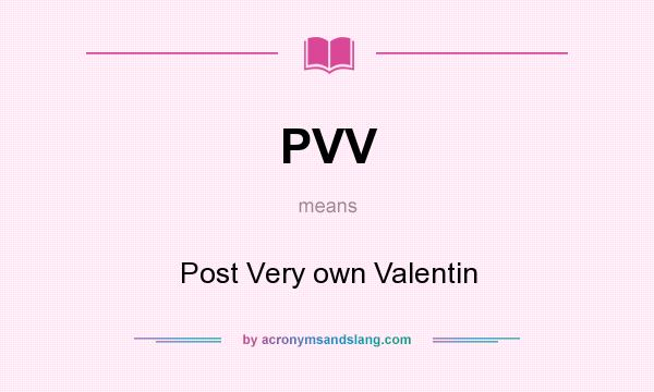 What does PVV mean? It stands for Post Very own Valentin