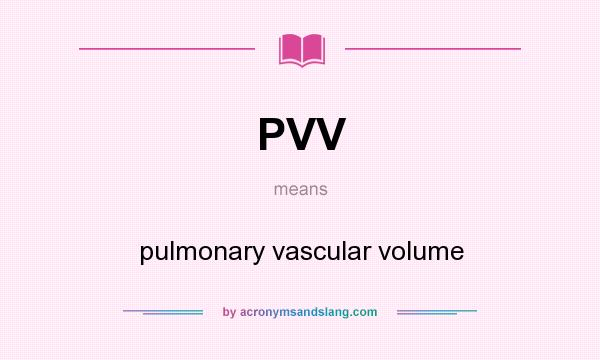 What does PVV mean? It stands for pulmonary vascular volume