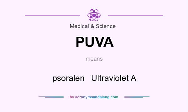 What does PUVA mean? It stands for psoralen   Ultraviolet A