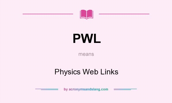 What does PWL mean? It stands for Physics Web Links
