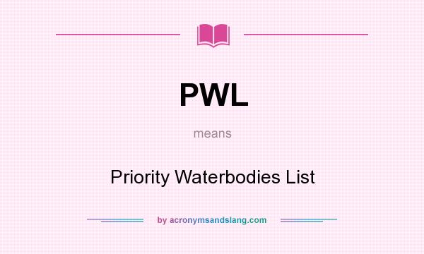 What does PWL mean? It stands for Priority Waterbodies List