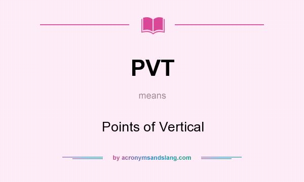 What does PVT mean? It stands for Points of Vertical