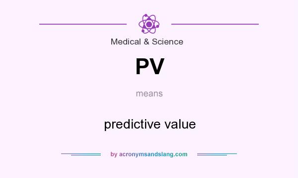 What does PV mean? It stands for predictive value