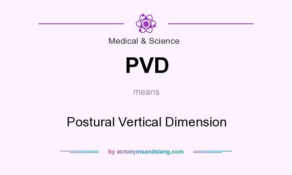 What does PVD mean? It stands for Postural Vertical Dimension