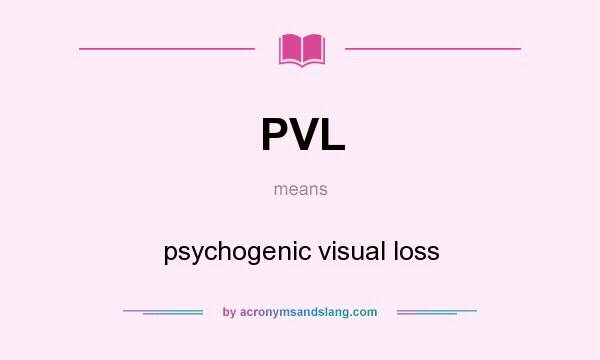 What does PVL mean? It stands for psychogenic visual loss