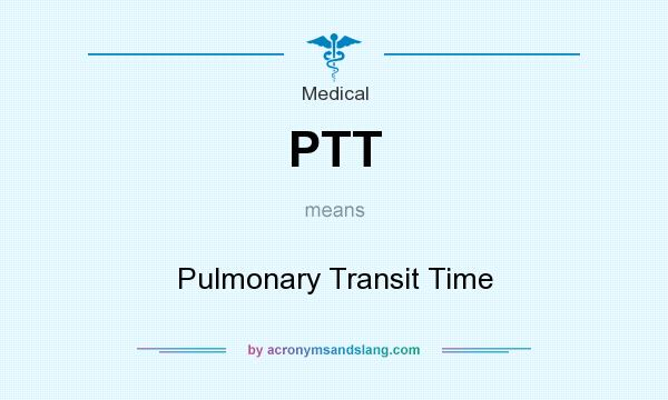 What does PTT mean? It stands for Pulmonary Transit Time