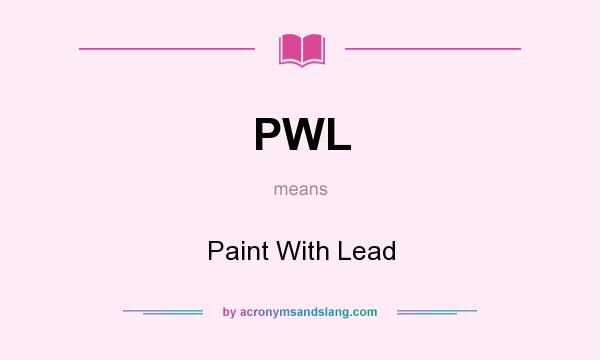 What does PWL mean? It stands for Paint With Lead
