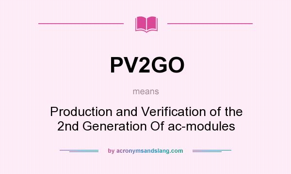 What does PV2GO mean? It stands for Production and Verification of the 2nd Generation Of ac-modules