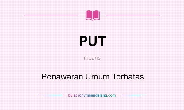What does PUT mean? It stands for Penawaran Umum Terbatas