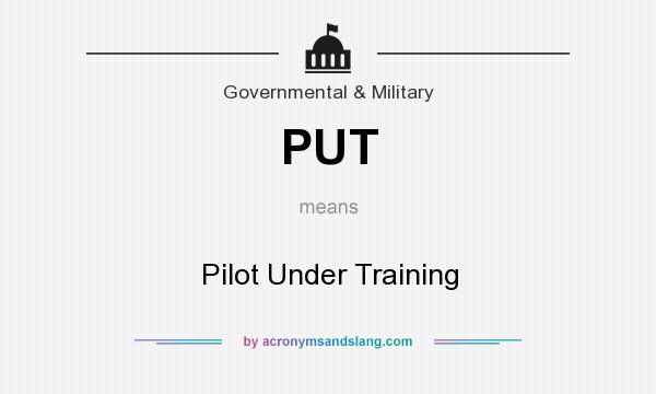 What does PUT mean? It stands for Pilot Under Training