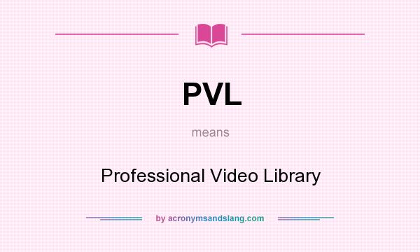 What does PVL mean? It stands for Professional Video Library