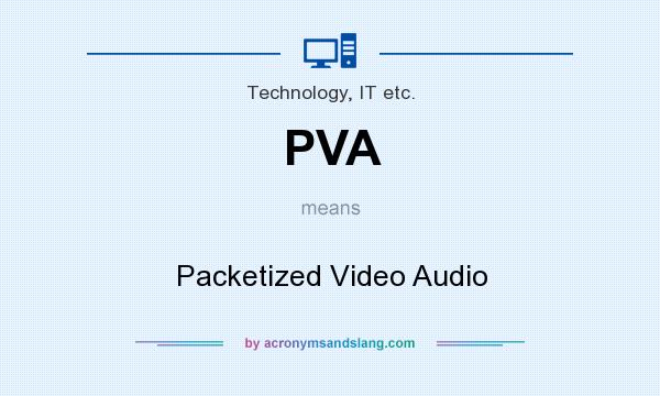What does PVA mean? It stands for Packetized Video Audio