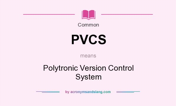 What does PVCS mean? It stands for Polytronic Version Control System