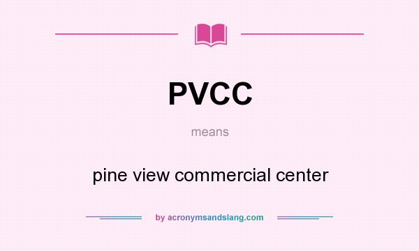 What does PVCC mean? It stands for pine view commercial center
