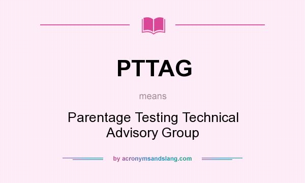What does PTTAG mean? It stands for Parentage Testing Technical Advisory Group