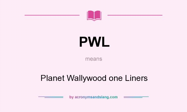 What does PWL mean? It stands for Planet Wallywood one Liners