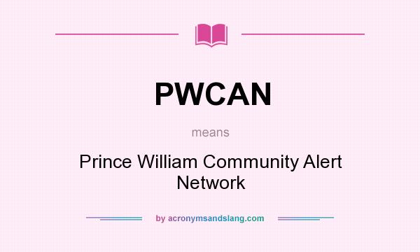 What does PWCAN mean? It stands for Prince William Community Alert Network