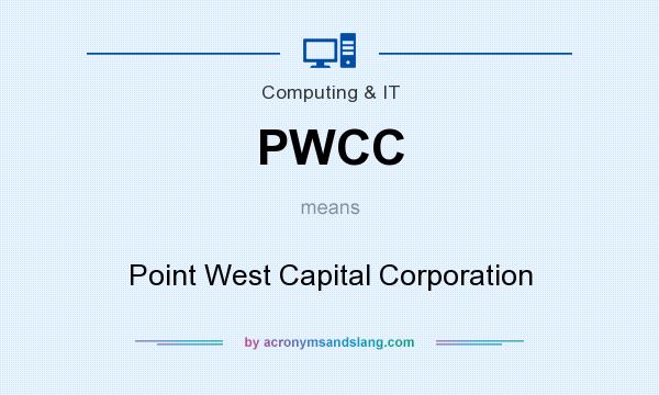 What does PWCC mean? It stands for Point West Capital Corporation