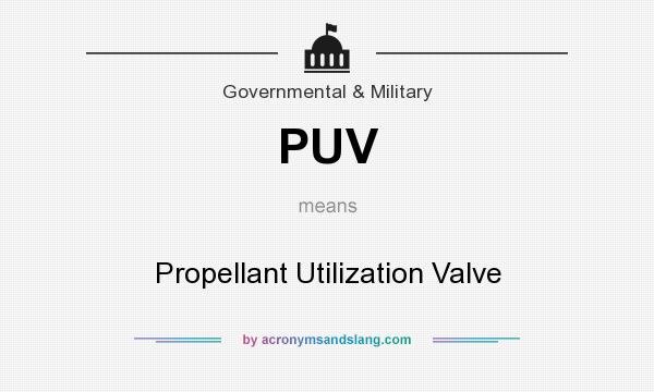 What does PUV mean? It stands for Propellant Utilization Valve