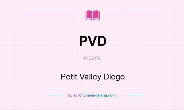 What does PVD mean? It stands for Petit Valley Diego