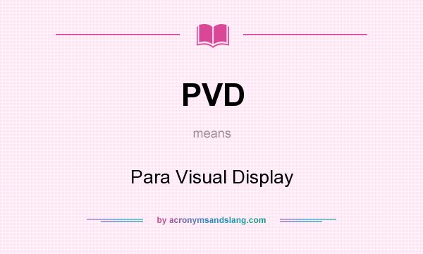 What does PVD mean? It stands for Para Visual Display