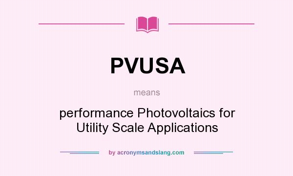 What does PVUSA mean? It stands for performance Photovoltaics for Utility Scale Applications