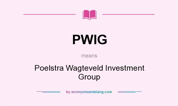 What does PWIG mean? It stands for Poelstra Wagteveld Investment Group