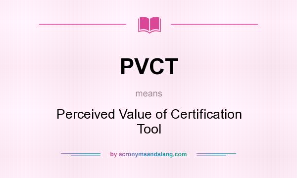What does PVCT mean? It stands for Perceived Value of Certification Tool