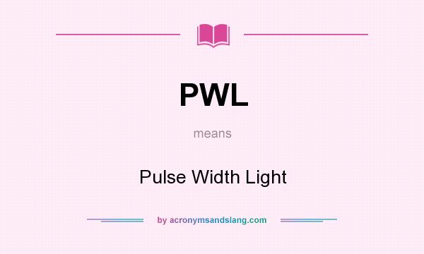 What does PWL mean? It stands for Pulse Width Light