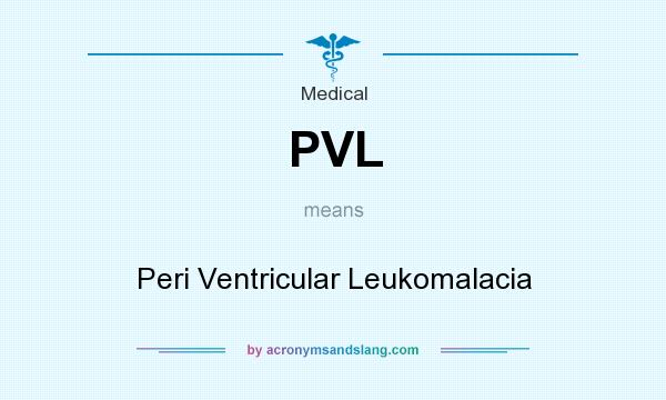 What does PVL mean? It stands for Peri Ventricular Leukomalacia