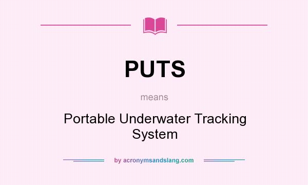 What does PUTS mean? It stands for Portable Underwater Tracking System