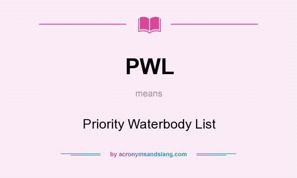 What does PWL mean? It stands for Priority Waterbody List