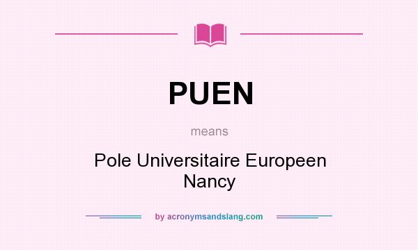 What does PUEN mean? It stands for Pole Universitaire Europeen Nancy