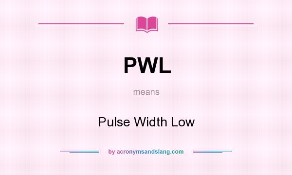 What does PWL mean? It stands for Pulse Width Low
