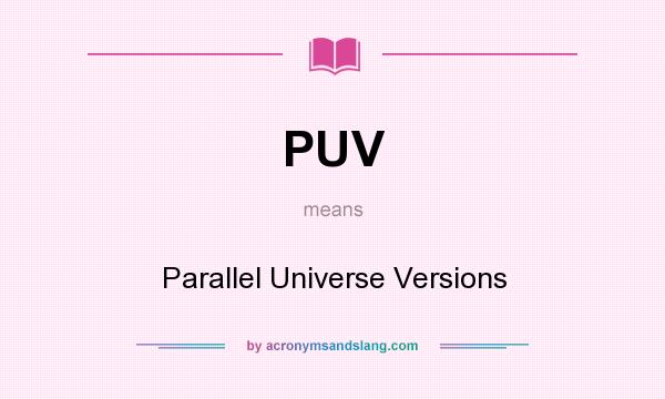 What does PUV mean? It stands for Parallel Universe Versions