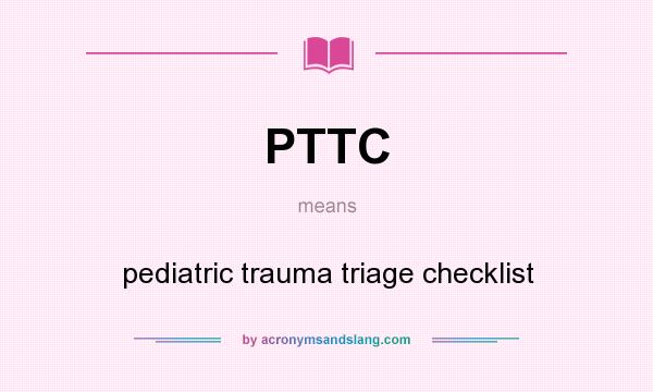 What does PTTC mean? It stands for pediatric trauma triage checklist