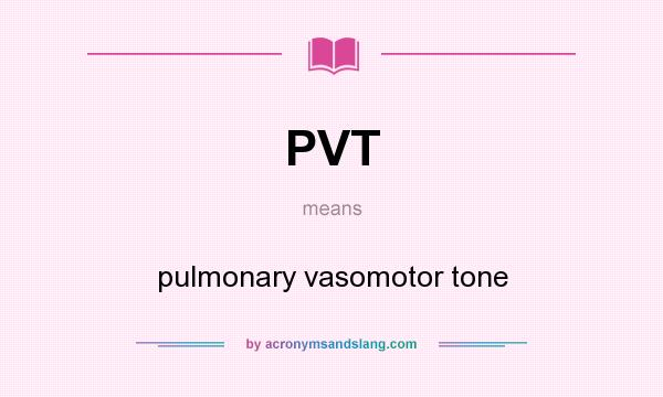 What does PVT mean? It stands for pulmonary vasomotor tone