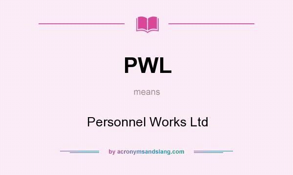 What does PWL mean? It stands for Personnel Works Ltd